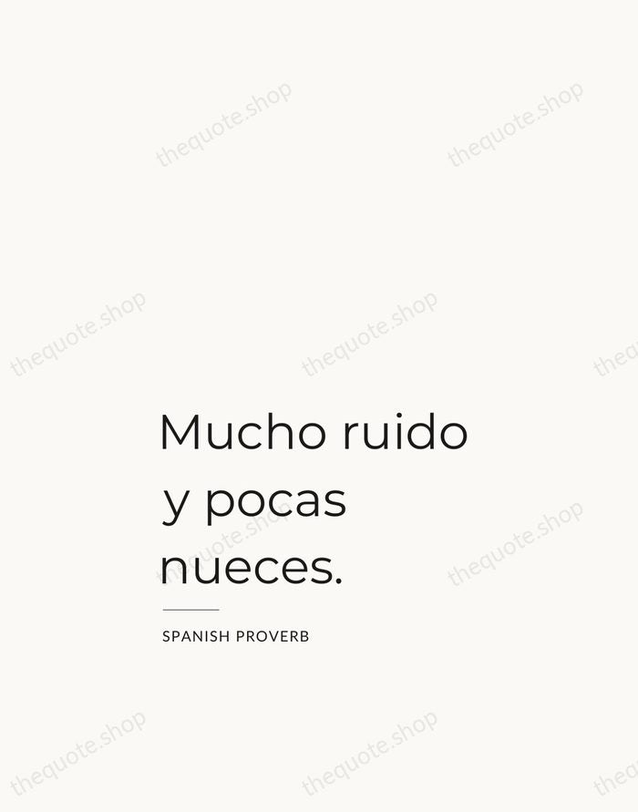 Mucho ruido y pocas nueces. — Spanish Proverb — Studio Left