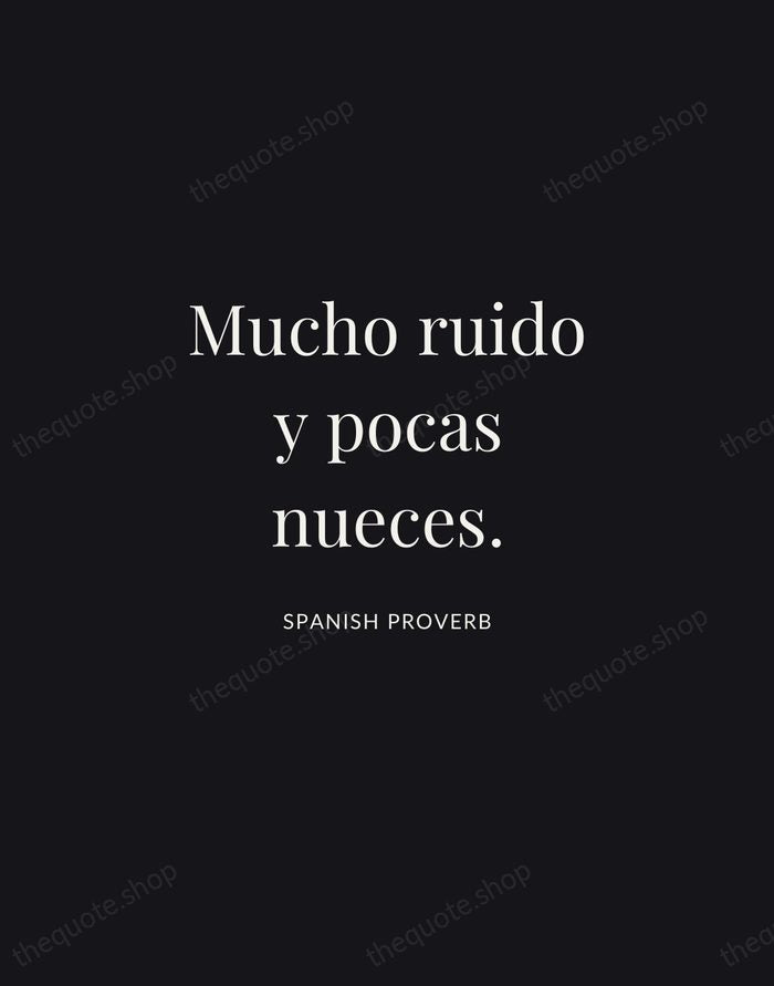 Mucho ruido y pocas nueces. — Spanish Proverb | Printable Wall Art — Midnight Serif