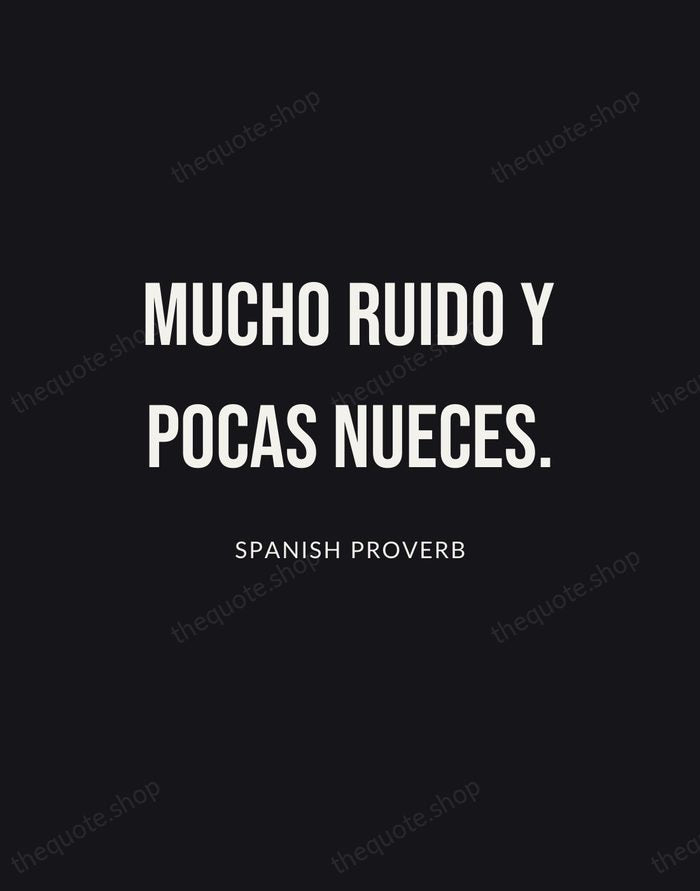 Mucho ruido y pocas nueces. — Spanish Proverb | Printable Wall Art — Poster Condensed