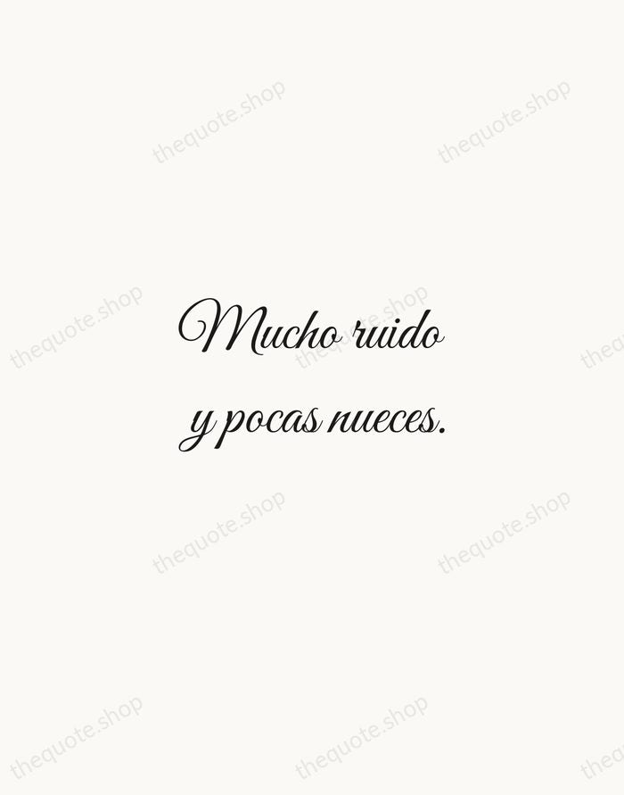 Mucho ruido y pocas nueces. — Spanish Proverb — Script Whisper