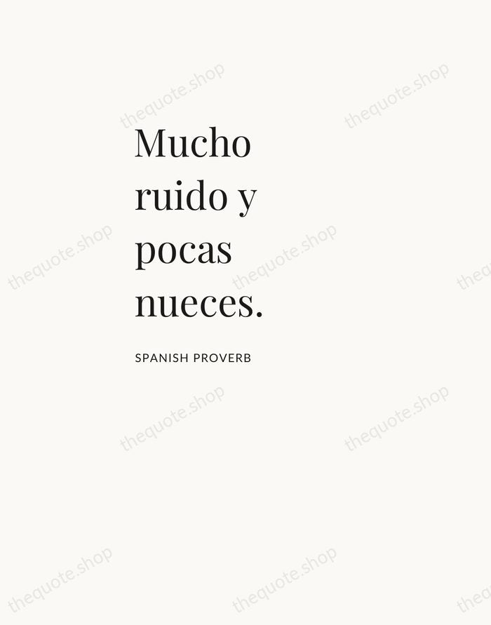 Mucho ruido y pocas nueces. — Spanish Proverb — Asymmetric Left