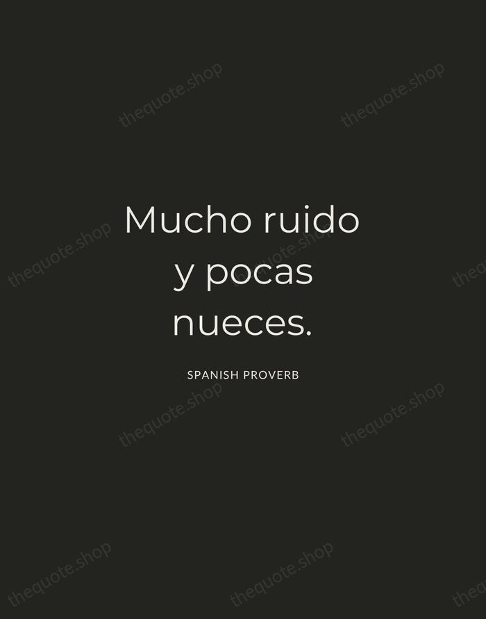 Mucho ruido y pocas nueces. — Spanish Proverb — Charcoal Sans