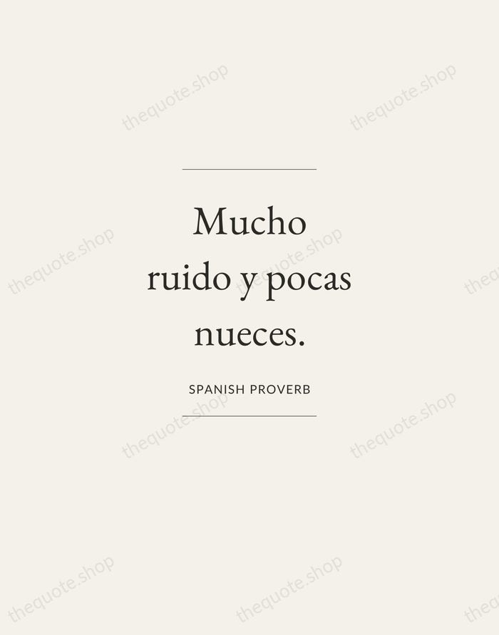 Mucho ruido y pocas nueces. — Spanish Proverb — Gallery Frame