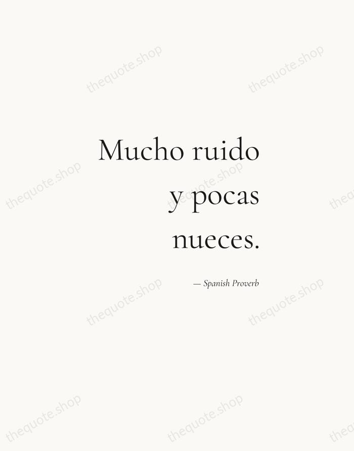 Mucho ruido y pocas nueces. — Spanish Proverb — Soft Serif Right