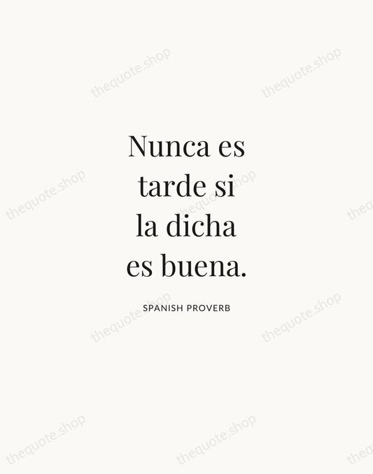 Nunca es tarde si la dicha es buena. — Spanish Proverb | Printable Wall Art — Atelier Serif