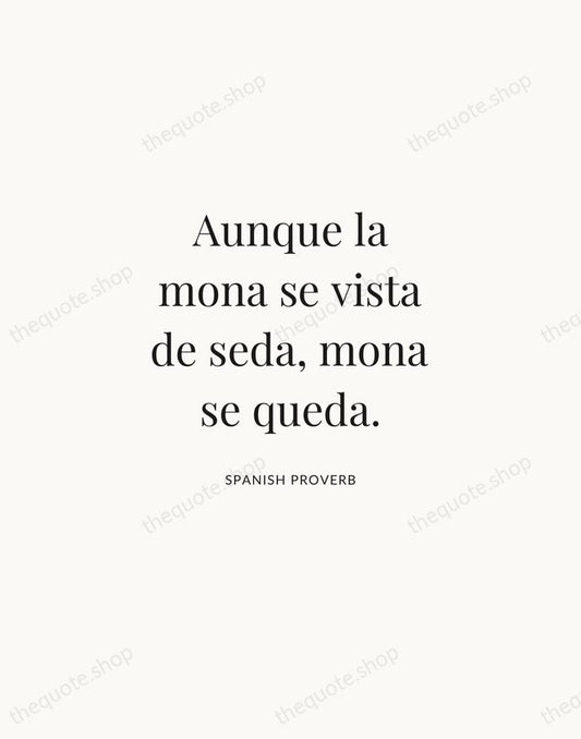 Aunque la mona se vista de seda, mona se queda. — Spanish Proverb | Printable Wall Art — Atelier Serif