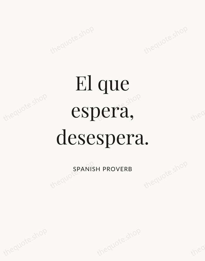 El que espera, desespera. — Spanish Proverb | Printable Wall Art — Atelier Serif