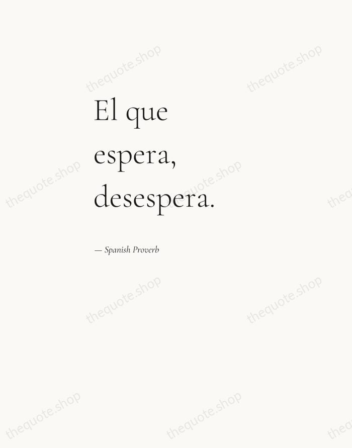 El que espera, desespera. — Spanish Proverb — Editorial Left Serif