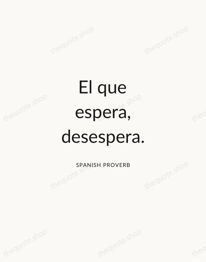 El que espera, desespera. — Spanish Proverb — Modern Sans Calm