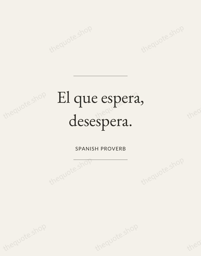 El que espera, desespera. — Spanish Proverb — Gallery Frame