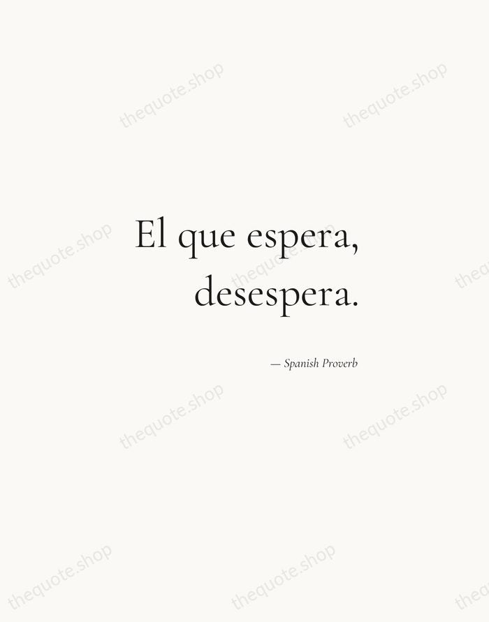 El que espera, desespera. — Spanish Proverb — Soft Serif Right