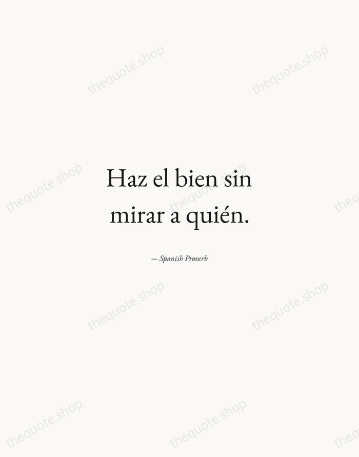 Haz el bien sin mirar a quién. — Spanish Proverb — Quiet Garamond