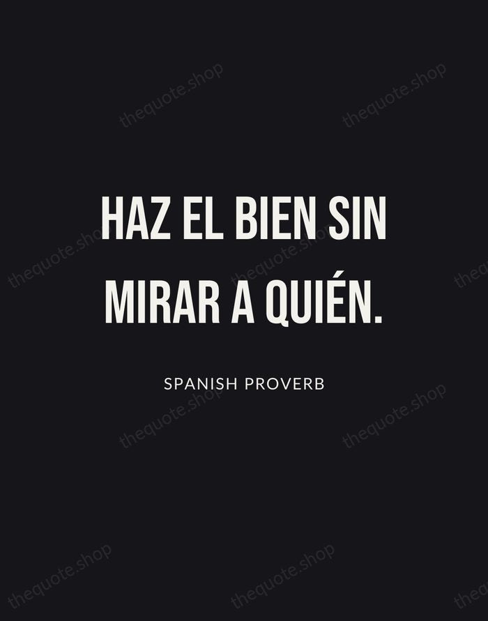 Haz el bien sin mirar a quién. — Spanish Proverb | Printable Wall Art — Poster Condensed