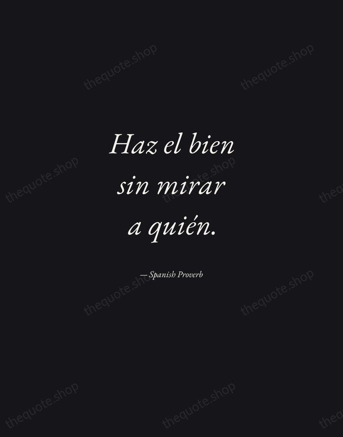 Haz el bien sin mirar a quién. — Spanish Proverb — Manuscript Italic