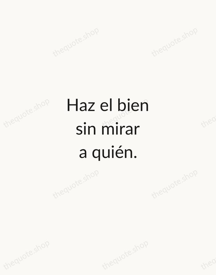 Haz el bien sin mirar a quién. — Spanish Proverb — Minimal Unsigned