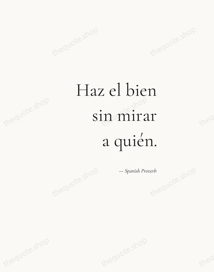 Haz el bien sin mirar a quién. — Spanish Proverb — Soft Serif Right