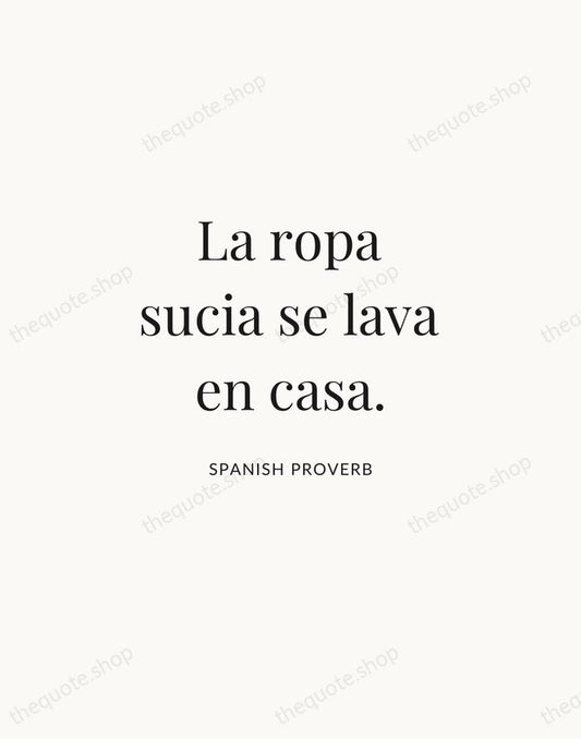 La ropa sucia se lava en casa. — Spanish Proverb | Printable Wall Art — Atelier Serif