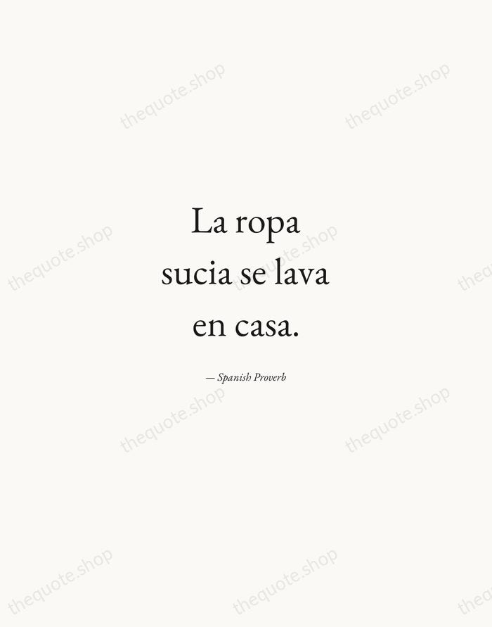 La ropa sucia se lava en casa. — Spanish Proverb — Quiet Garamond