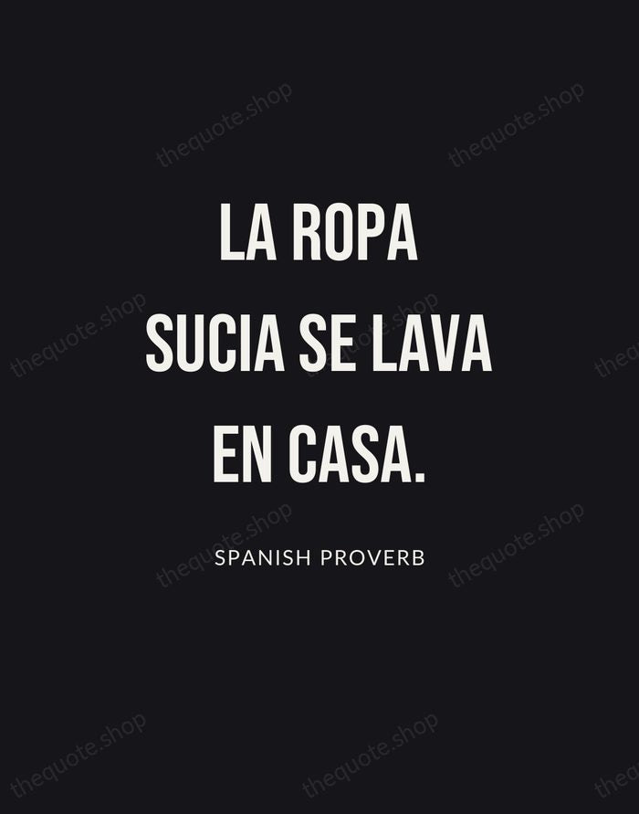 La ropa sucia se lava en casa. — Spanish Proverb | Printable Wall Art — Poster Condensed