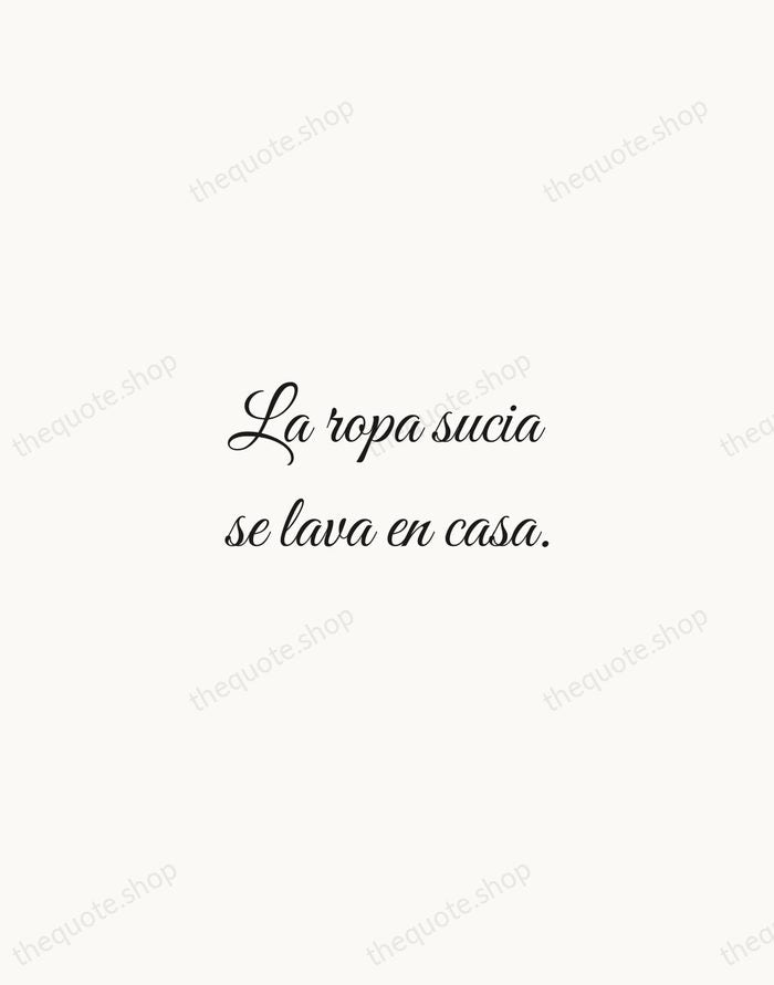 La ropa sucia se lava en casa. — Spanish Proverb — Script Whisper