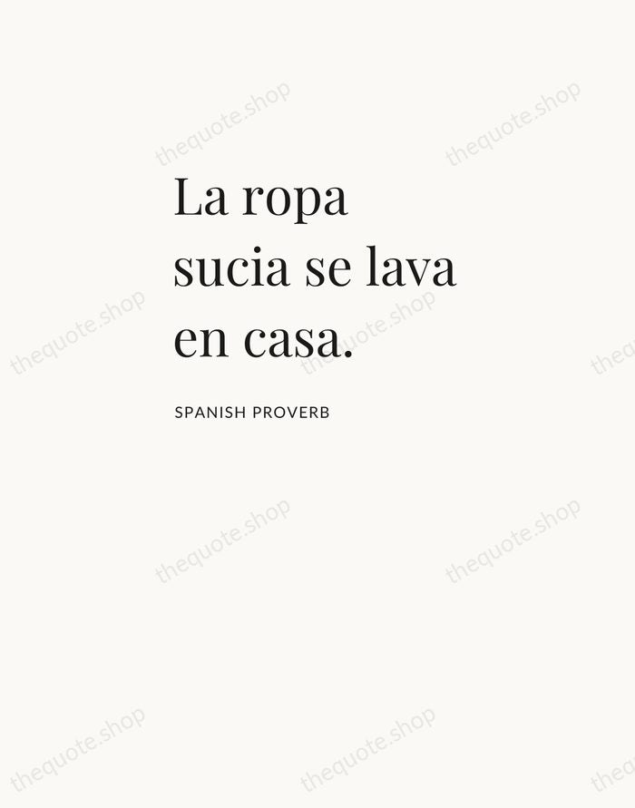La ropa sucia se lava en casa. — Spanish Proverb — Asymmetric Left