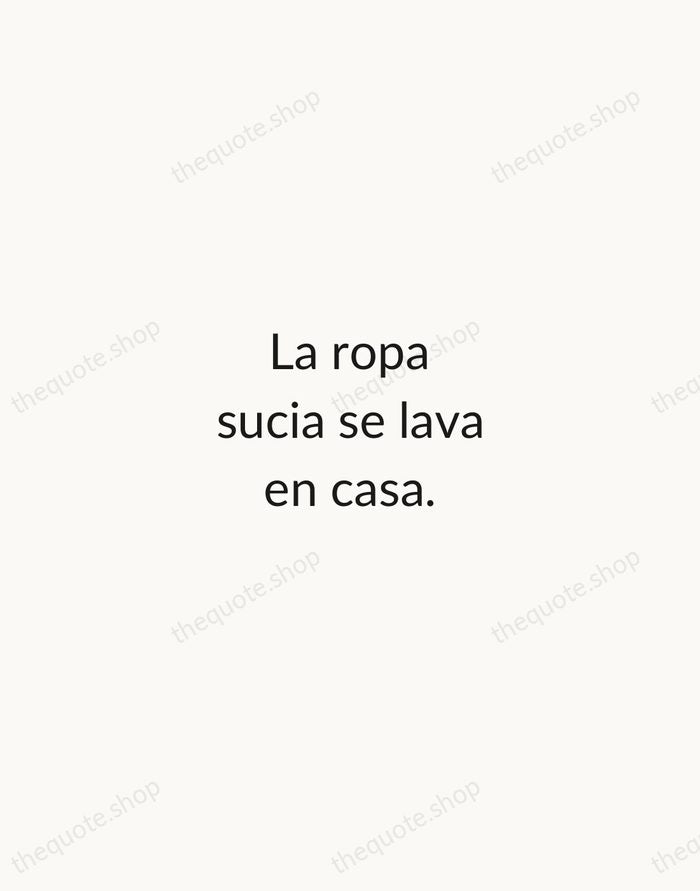 La ropa sucia se lava en casa. — Spanish Proverb — Minimal Unsigned