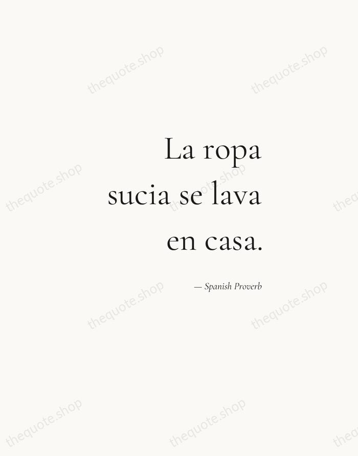 La ropa sucia se lava en casa. — Spanish Proverb — Soft Serif Right