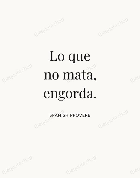 Lo que no mata, engorda. — Spanish Proverb | Printable Wall Art — Atelier Serif