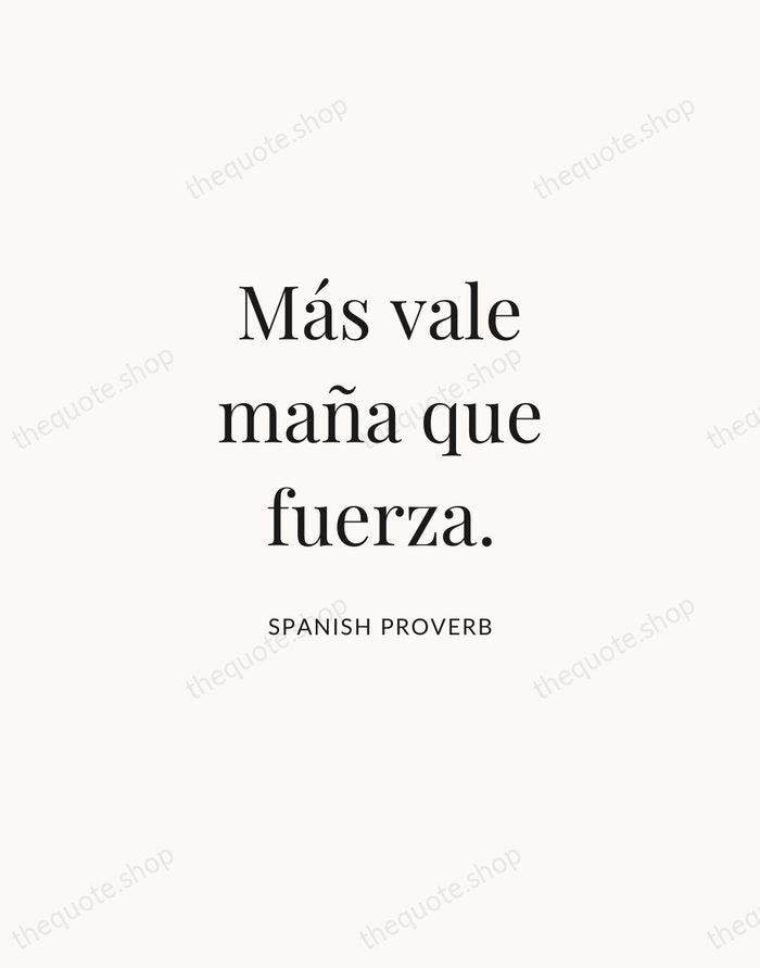 Más vale maña que fuerza. — Spanish Proverb | Printable Wall Art — Atelier Serif