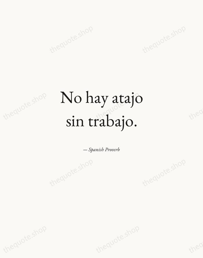 No hay atajo sin trabajo. — Spanish Proverb — Quiet Garamond
