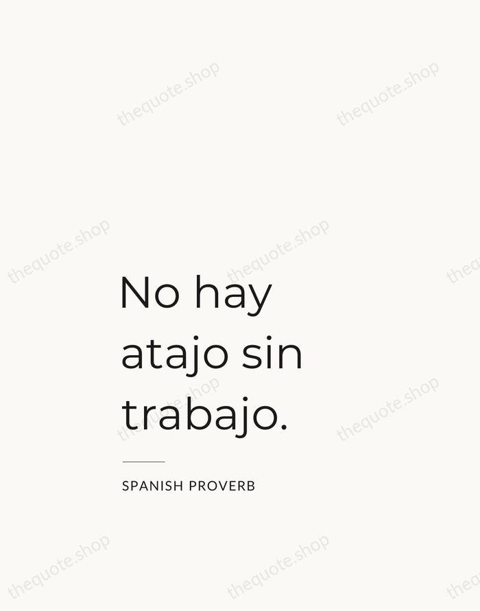 No hay atajo sin trabajo. — Spanish Proverb — Studio Left