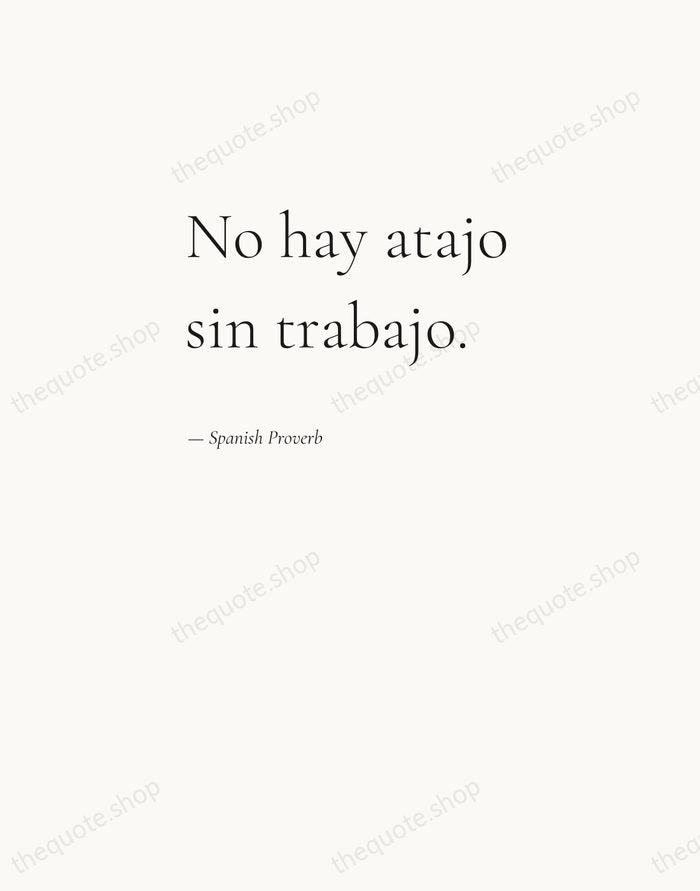 No hay atajo sin trabajo. — Spanish Proverb — Editorial Left Serif