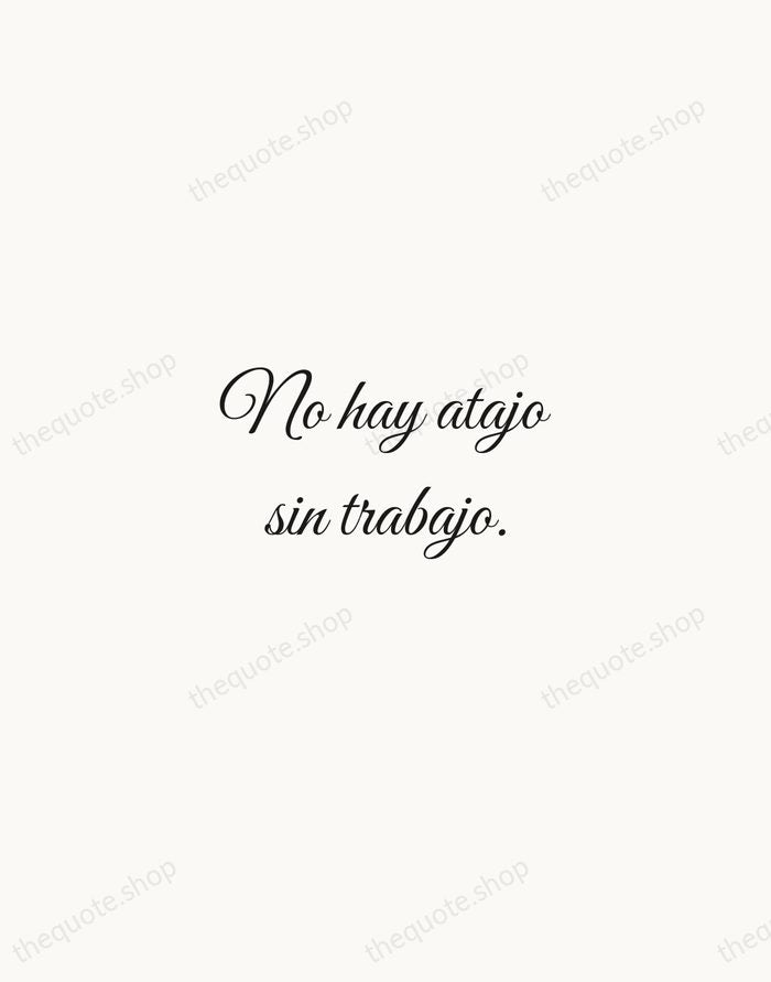 No hay atajo sin trabajo. — Spanish Proverb — Script Whisper