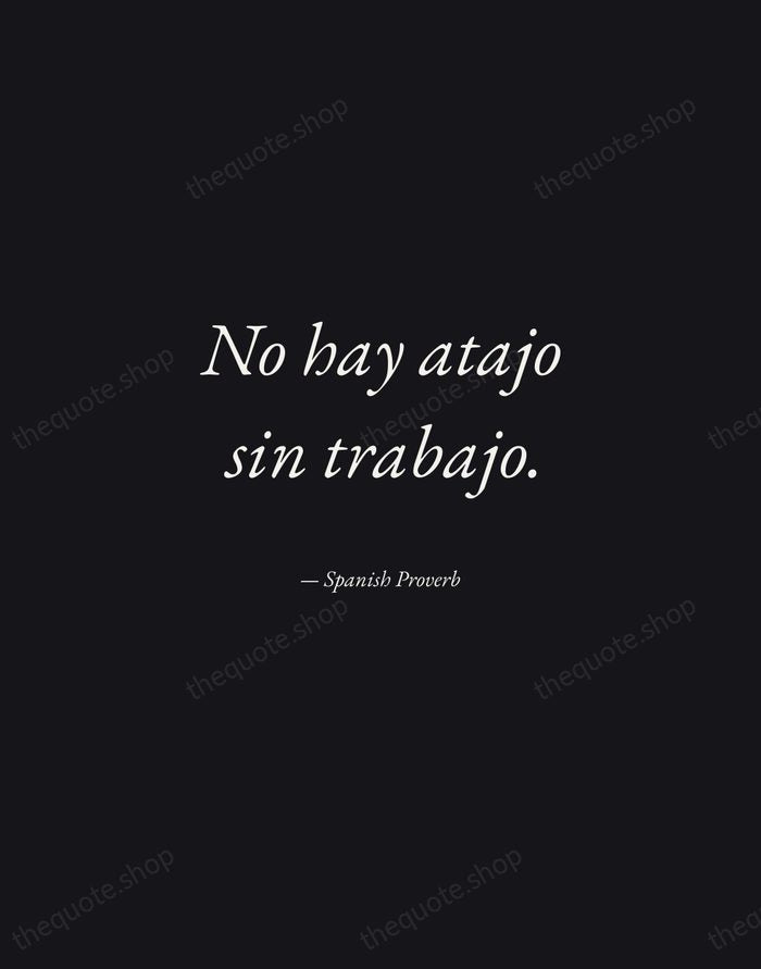 No hay atajo sin trabajo. — Spanish Proverb — Manuscript Italic