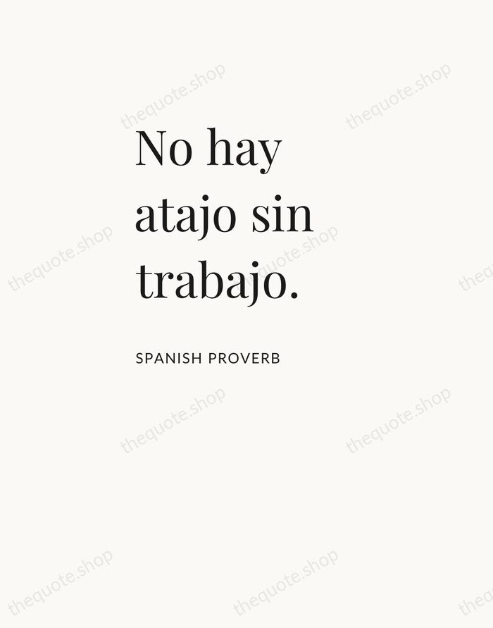 No hay atajo sin trabajo. — Spanish Proverb — Asymmetric Left