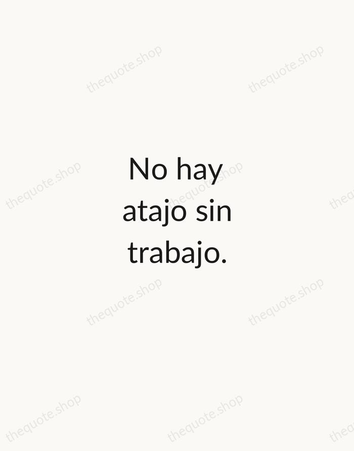 No hay atajo sin trabajo. — Spanish Proverb — Minimal Unsigned