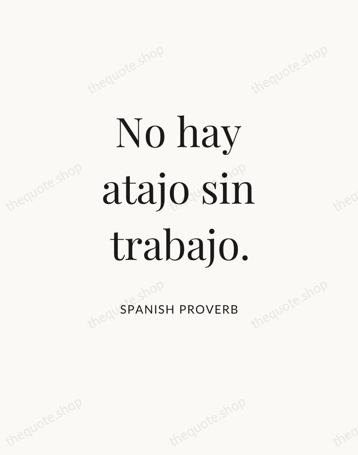 No hay atajo sin trabajo. — Spanish Proverb — Statement Serif