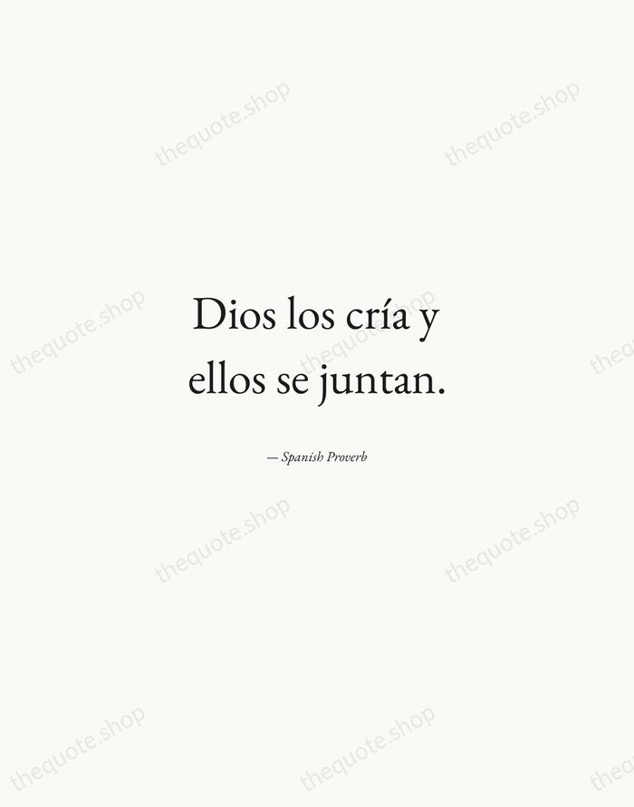 Dios los cría y ellos se juntan. — Spanish Proverb — Quiet Garamond