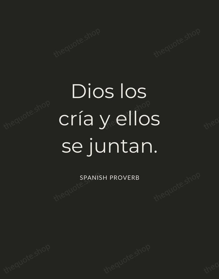 Dios los cría y ellos se juntan. — Spanish Proverb — Charcoal Sans