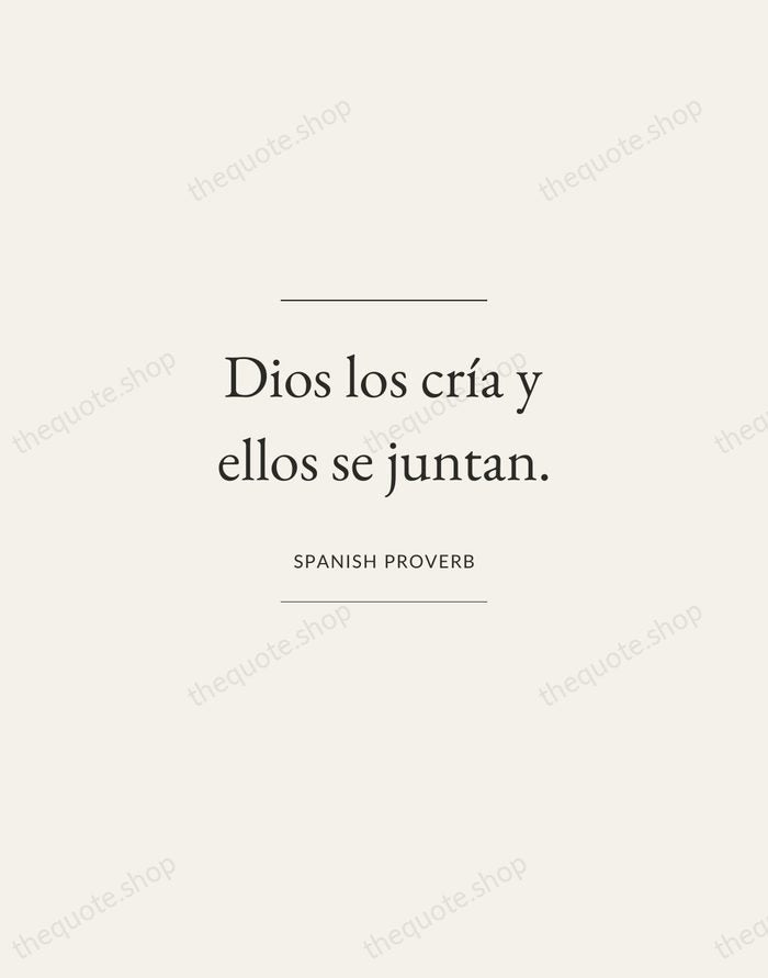 Dios los cría y ellos se juntan. — Spanish Proverb — Gallery Frame
