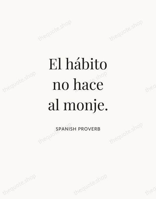 El hábito no hace al monje. — Spanish Proverb | Printable Wall Art — Atelier Serif