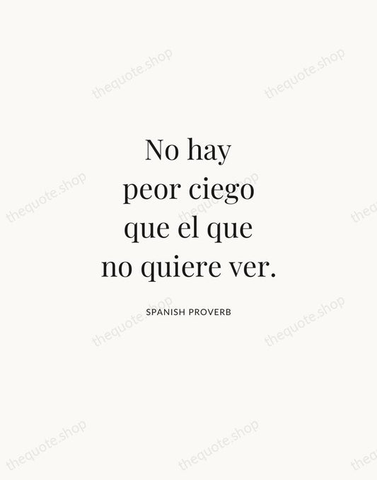 No hay peor ciego que el que no quiere ver. — Spanish Proverb | Printable Wall Art — Atelier Serif