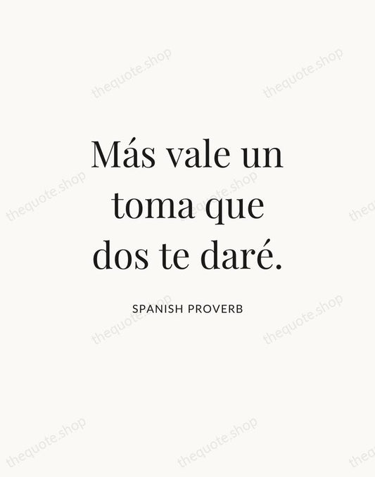 Más vale un toma que dos te daré. — Spanish Proverb | Printable Wall Art — Atelier Serif