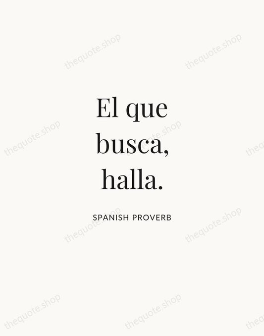 El que busca, halla. — Spanish Proverb | Printable Wall Art — Atelier Serif