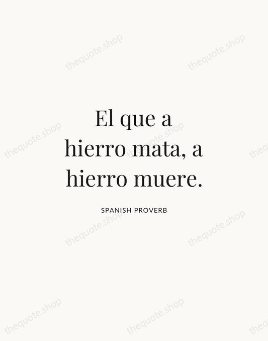 El que a hierro mata, a hierro muere. — Spanish Proverb | Printable Wall Art — Atelier Serif