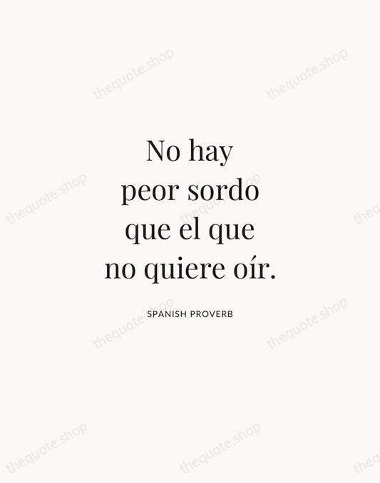 No hay peor sordo que el que no quiere oír. — Spanish Proverb | Printable Wall Art — Atelier Serif