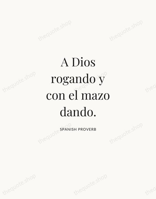 A Dios rogando y con el mazo dando. — Spanish Proverb | Printable Wall Art — Atelier Serif