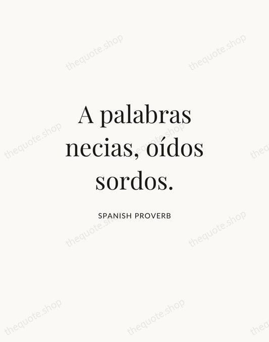 A palabras necias, oídos sordos. — Spanish Proverb | Printable Wall Art — Atelier Serif