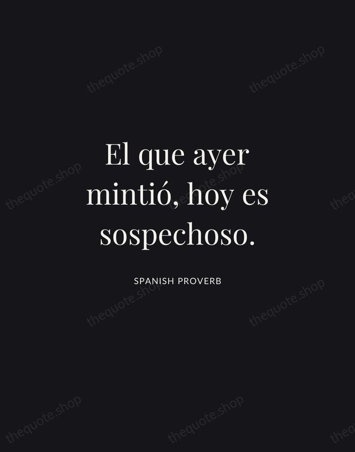 El que ayer mintió, hoy es sospechoso. — Spanish Proverb | Printable Wall Art — Midnight Serif