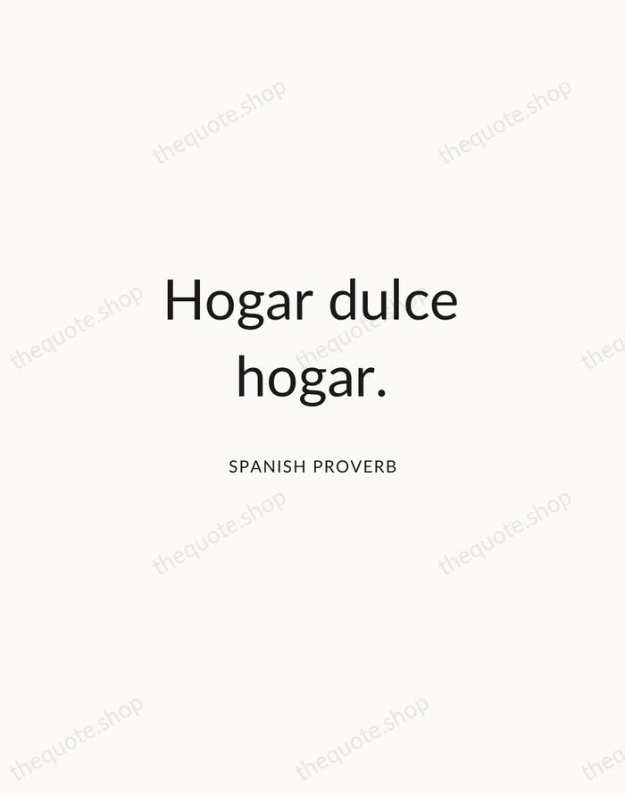 Hogar dulce hogar. — Spanish Proverb — Modern Sans Calm